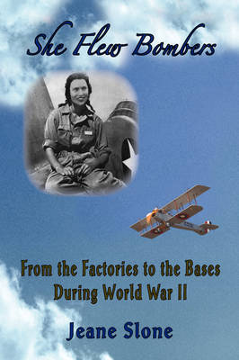 She Flew Bombers: From the Factories to the Bases During World War II by Jeane Slone image