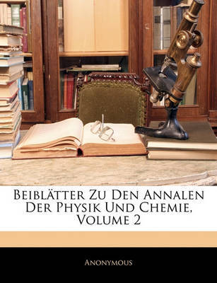 Beiblatter Zu Den Annalen Der Physik Und Chemie, Volume 2 image