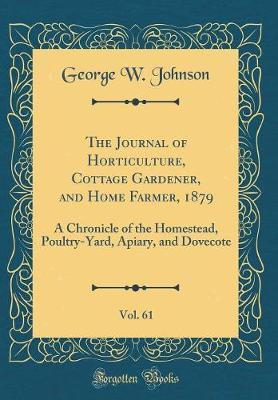 The Journal of Horticulture, Cottage Gardener, and Home Farmer, 1879, Vol. 61 by George W Johnson image