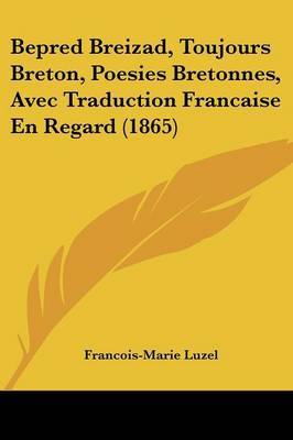 Bepred Breizad, Toujours Breton, Poesies Bretonnes, Avec Traduction Francaise En Regard (1865) by Francois-Marie Luzel image