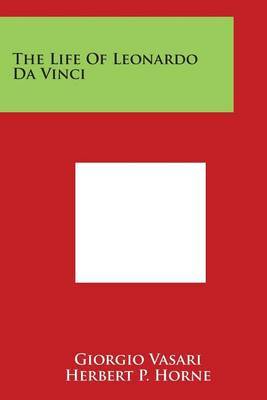 The Life of Leonardo Da Vinci by Giorgio Vasari