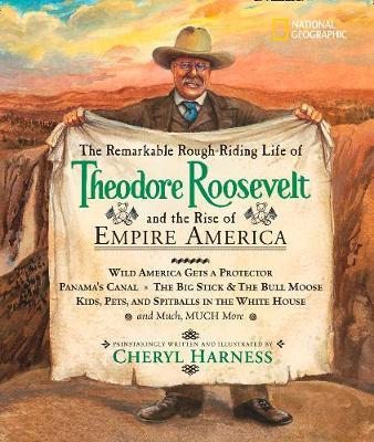 The Remarkable Rough-Riding Life of Theodore Roosevelt and the Rise of Empire America on Hardback by Cheryl Harness