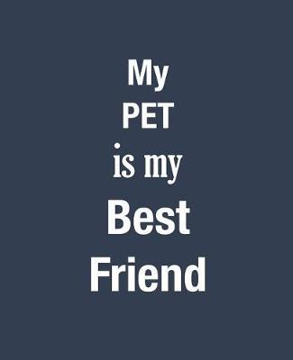 My Pet Is My Bestfriend by Clever Quotes and Notebooks