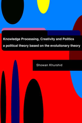 Knowledge Processing, Creativity and Politics by Showan Khurshid image