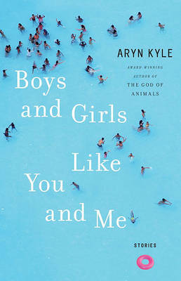 Boys and Girls Like You and Me: Stories on Hardback by Aryn Kyle