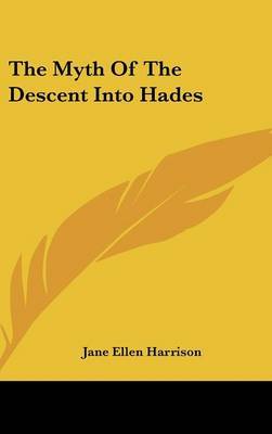 The Myth of the Descent Into Hades on Hardback by Jane Ellen Harrison