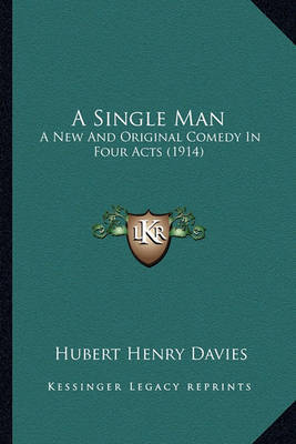 A Single Man: A New and Original Comedy in Four Acts (1914) by Hubert Henry Davies image