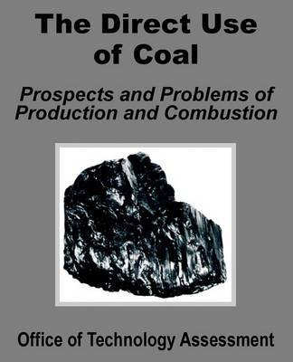 The Direct Use of Coal: Prospects and Problems of Production and Combustion on Paperback by Office of Technology Assessment