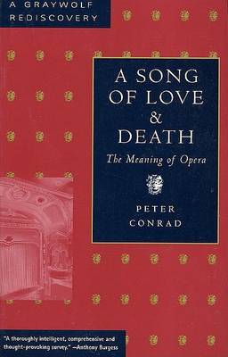 A Song of Love and Death: The Meaning of Opera on Paperback by Peter Conrad