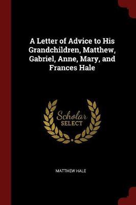 A Letter of Advice to His Grandchildren, Matthew, Gabriel, Anne, Mary, and Frances Hale image