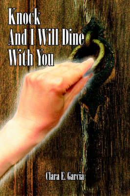 Knock And I Will Dine With You by Clara E. Garcia image