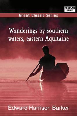 Wanderings by Southern Waters, Eastern Aquitaine by Edward Harrison Barker image