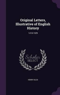 Original Letters, Illustrative of English History by Henry Ellis image