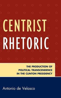 Centrist Rhetoric on Hardback by Antonio de Velasco