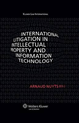International Litigation in Intellectual Property and Information Technology by Arnaud Nuyts image
