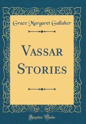 Vassar Stories (Classic Reprint) by Grace Margaret Gallaher image