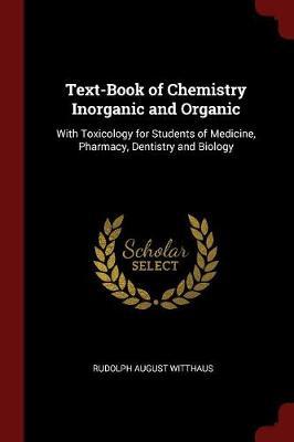 Text-Book of Chemistry Inorganic and Organic by Rudolph August Witthaus