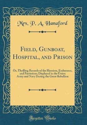Field, Gunboat, Hospital, and Prison by Mrs P a Hanaford image