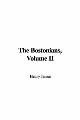 The Bostonians, Volume II by Henry James Jr image