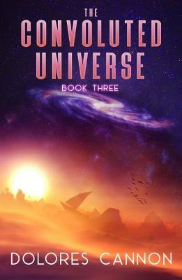 Convoluted Universe: Book Three by Dolores Cannon