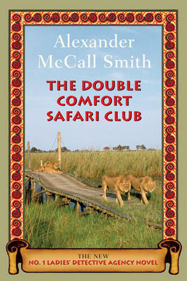 The Double Comfort Safari Club: The New No. 1 Ladies' Detective Agency Novel by Professor of Medical Law Alexander McCall Smith (University of Edinburgh) image