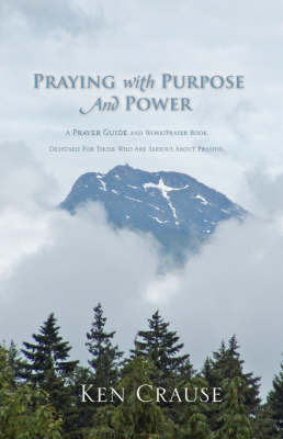 Praying with Purpose and Power by Ken Crause image