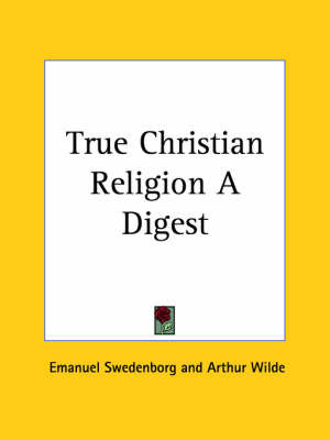 True Christian Religion a Digest (1952) on Paperback by Arthur Wilde