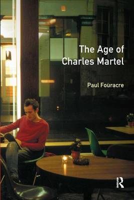 The Age of Charles Martel by Paul Fouracre