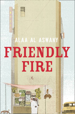 Friendly Fire by Alaa Al Aswany image