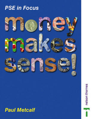 Money Makes Sense!: An Enjoyable Guide to Money and Finance for 11 to 14 Year Olds by Paul Metcalf image