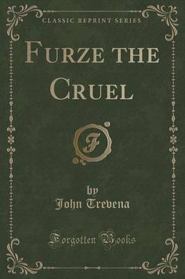 Furze the Cruel (Classic Reprint) by John Trevena