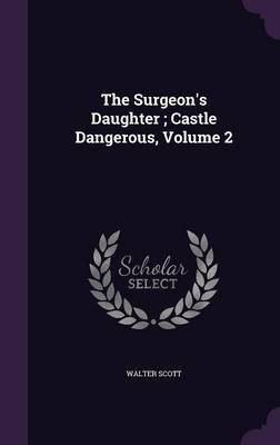 The Surgeon's Daughter; Castle Dangerous, Volume 2 by Walter Scott image