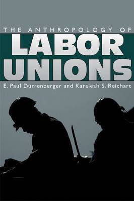 The Anthropology of Labor Unions on Hardback