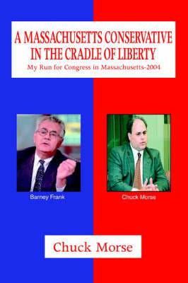 A Massachusetts Conservative in the Cradle of Liberty by Chuck Morse