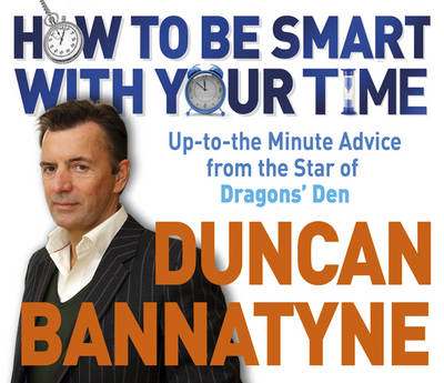 How to be Smart with Your Time: Expert Advice from the Star of "Dragons' Den" by OBE Duncan Bannatyne image