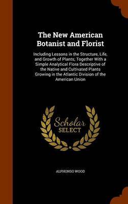 The New American Botanist and Florist by Alphonso Wood image