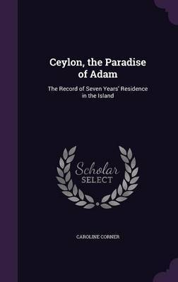 Ceylon, the Paradise of Adam on Hardback by Caroline Corner