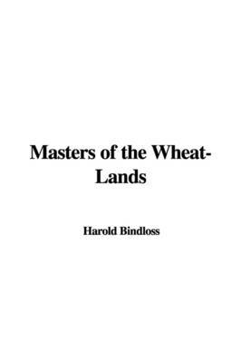Masters of the Wheat-Lands by Harold Bindloss image
