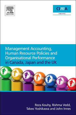 Management Accounting, Human Resource Policies and Organisational Performance in Canada, Japan and the UK by Rishma Vedd