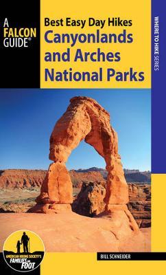 Best Easy Day Hikes Canyonlands and Arches National Parks by Bill Schneider