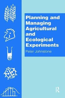 Planning and Managing Agricultural and Ecological Experiments by Peter Johnstone image