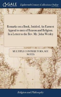 Remarks on a Book, Intitled, an Earnest Appeal to Men of Reason and Religion. in a Letter to the Rev. Mr. John Wesley image