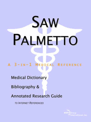 Saw Palmetto - A Medical Dictionary, Bibliography, and Annotated Research Guide to Internet References by ICON Health Publications image