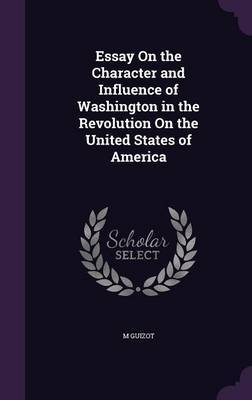 Essay on the Character and Influence of Washington in the Revolution on the United States of America by M.Guizot image