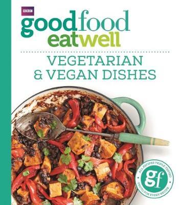 Good Food Eat Well: Vegetarian and Vegan Dishes by Good Food Guides