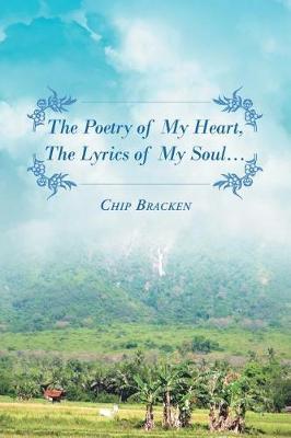 The Poetry of My Heart, the Lyrics of My Soul.... by Chip Bracken image