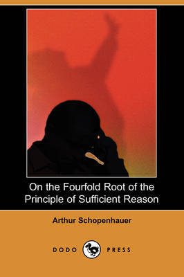 On the Fourfold Root of the Principle of Sufficient Reason (Dodo Press) by Arthur Schopenhauer image