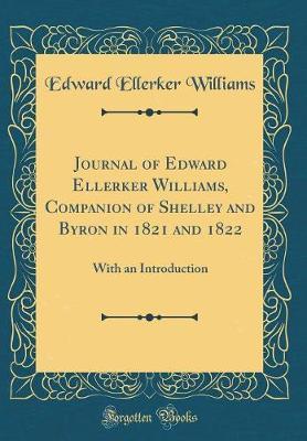 Journal of Edward Ellerker Williams, Companion of Shelley and Byron in 1821 and 1822 by Edward Ellerker Williams image