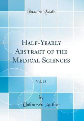 Half-Yearly Abstract of the Medical Sciences, Vol. 33 (Classic Reprint) by Unknown Author image