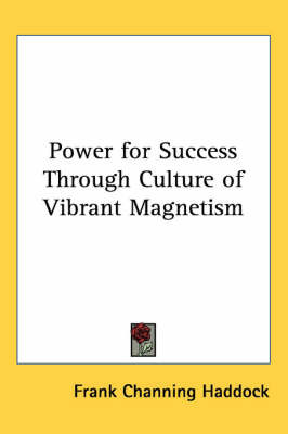 Power for Success Through Culture of Vibrant Magnetism by Frank Channing Haddock image